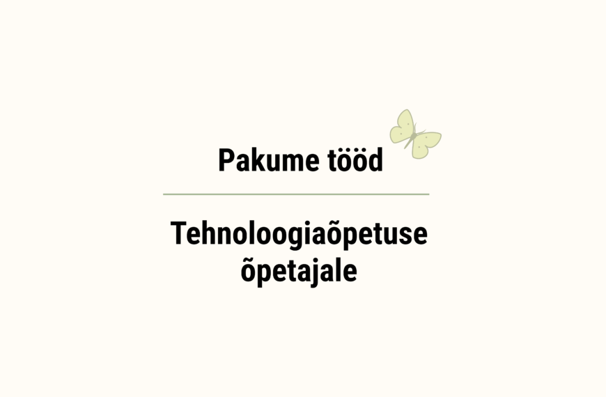 Otsime oma meeskonda tehnoloogiaõpetuse õpetajat